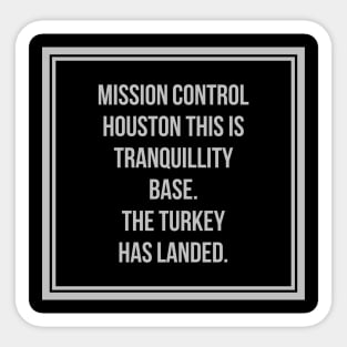 Mission Control Houston The Turkey has landed! Sticker